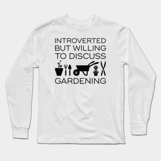 Introverted But Willing To Discuss Gardening Long Sleeve T-Shirt